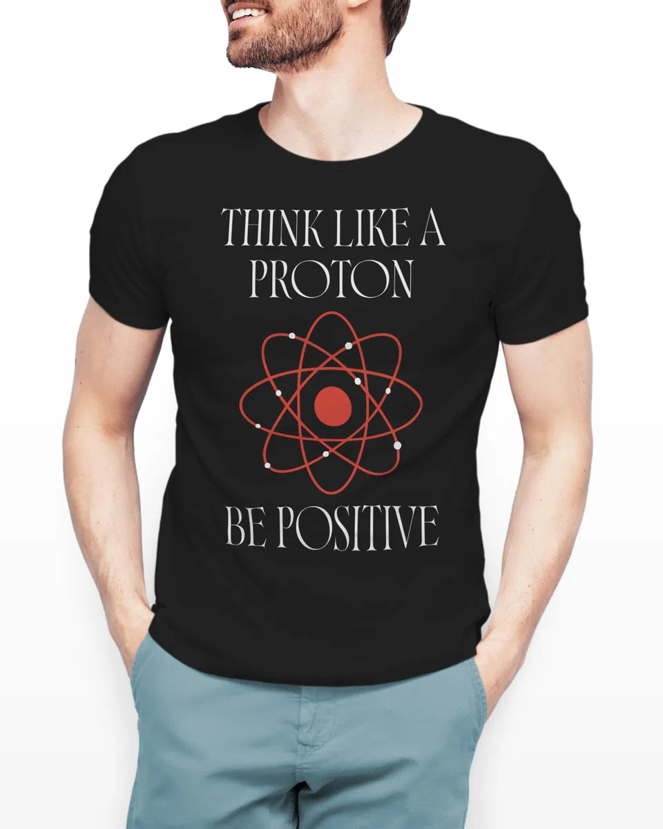 Panorama Camiseta de Manga Corta - Think Like a Proton Be Positive - Regalos Originales para Amantes de la Ciencia - Camisetas Unisex para Hombre y Mujer - Regalo Divertido