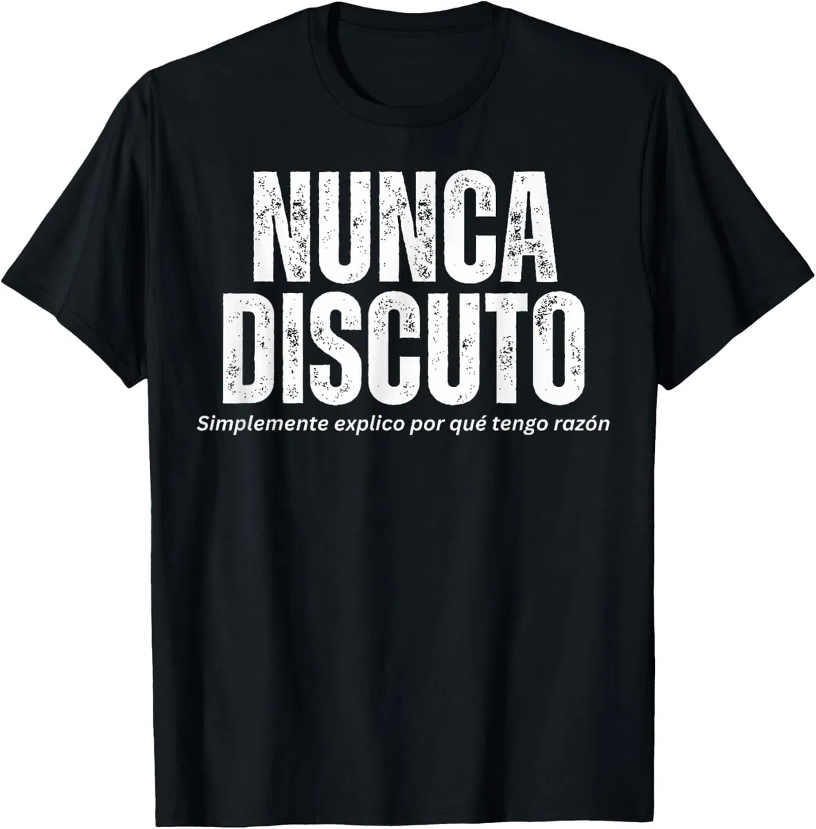 Divertida Frase Nunca Discuto Explico por Qué Tengo Razon Camiseta